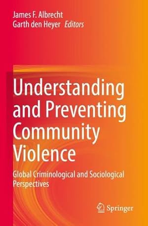 Image du vendeur pour Understanding and Preventing Community Violence: Global Criminological and Sociological Perspectives [Paperback ] mis en vente par booksXpress