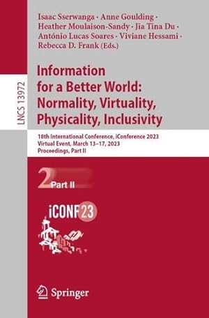 Immagine del venditore per Information for a Better World: Normality, Virtuality, Physicality, Inclusivity: 18th International Conference, iConference 2023, Virtual Event, March . II (Lecture Notes in Computer Science, 13972) [Paperback ] venduto da booksXpress