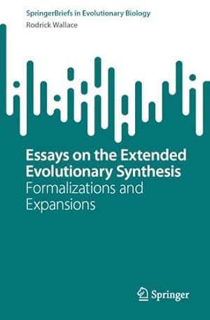Seller image for Essays on the Extended Evolutionary Synthesis: Formalizations and Expansions (SpringerBriefs in Evolutionary Biology) by Wallace, Rodrick [Paperback ] for sale by booksXpress