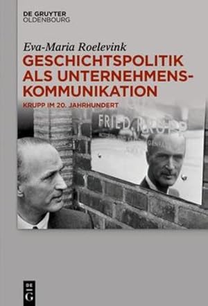 Seller image for Geschichtspolitik als Unternehmenskommunikation: Krupp im 20. Jahrhundert (German Edition) by Eva-Maria Roelevink [Hardcover ] for sale by booksXpress