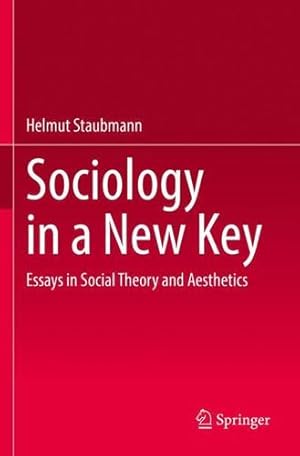 Seller image for Sociology in a New Key: Essays in Social Theory and Aesthetics by Staubmann, Helmut [Paperback ] for sale by booksXpress