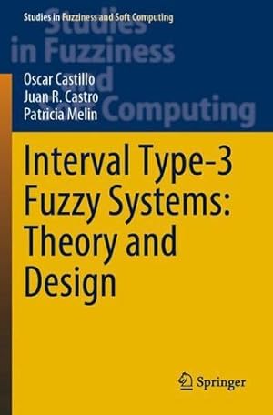 Seller image for Interval Type-3 Fuzzy Systems: Theory and Design (Studies in Fuzziness and Soft Computing, 418) by Castillo, Oscar, Castro, Juan R., Melin, Patricia [Paperback ] for sale by booksXpress