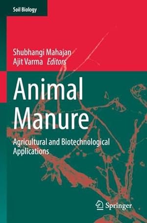 Bild des Verkufers fr Animal Manure: Agricultural and Biotechnological Applications (Soil Biology, 64) [Paperback ] zum Verkauf von booksXpress