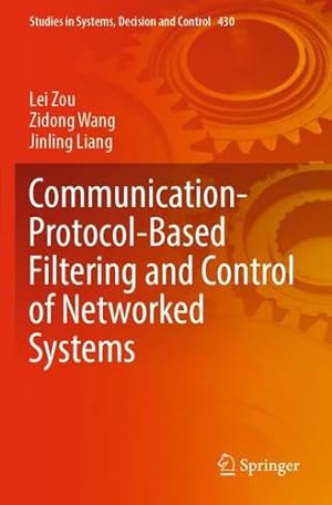 Imagen del vendedor de Communication-Protocol-Based Filtering and Control of Networked Systems (Studies in Systems, Decision and Control, 430) by Zou, Lei, Wang, Zidong, Liang, Jinling [Paperback ] a la venta por booksXpress