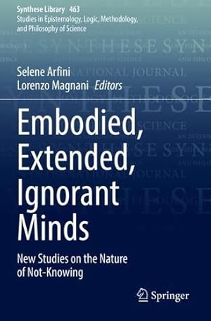 Seller image for Embodied, Extended, Ignorant Minds: New Studies on the Nature of Not-Knowing (Synthese Library, 463) [Paperback ] for sale by booksXpress