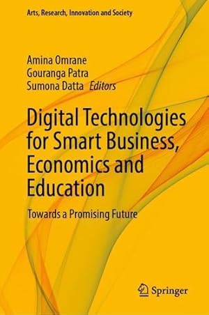 Seller image for Digital Technologies for Smart Business, Economics and Education: Towards a Promising Future (Arts, Research, Innovation and Society) [Hardcover ] for sale by booksXpress