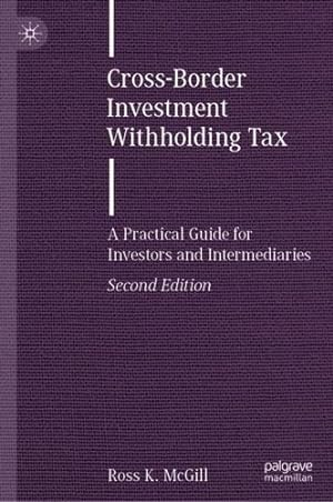 Image du vendeur pour Cross-Border Investment Withholding Tax: A Practical Guide for Investors and Intermediaries (Finance and Capital Markets Series) by McGill, Ross K. [Hardcover ] mis en vente par booksXpress
