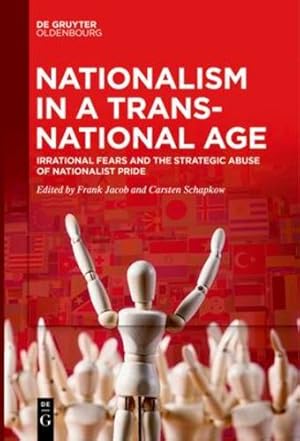 Bild des Verkufers fr Nationalism in a Transnational Age: Irrational Fears and the Strategic Abuse of Nationalist Pride by Frank Jacob, Carsten Schapkow [Paperback ] zum Verkauf von booksXpress