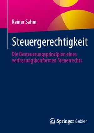 Bild des Verkufers fr Steuergerechtigkeit: Die Besteuerungsprinzipien eines verfassungskonformen Steuerrechts (German Edition) by Sahm, Reiner [Paperback ] zum Verkauf von booksXpress