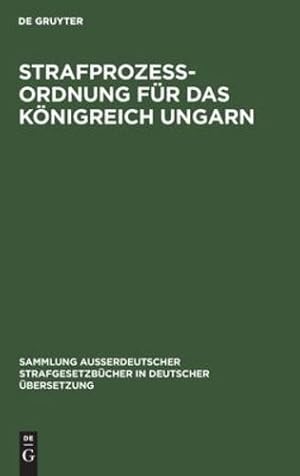 Seller image for Strafprozess-Ordnung für das Königreich Ungarn (Sammlung Au erdeutscher Strafgesetzbücher in Deutscher  bers) (German Edition) [Hardcover ] for sale by booksXpress