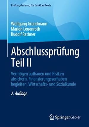 Seller image for Abschlussprüfung Teil II: Vermögen aufbauen und Risiken absichern, Finanzierungsvorhaben begleiten, Wirtschafts- und Sozialkunde (Prüfungstraining für Bankkaufleute) (German Edition) by Grundmann, Wolfgang, Leuenroth, Marion, Rathner, Rudolf [Paperback ] for sale by booksXpress