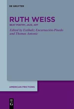 Seller image for ruth weiss: Beat Poetry, Jazz, Art (American Frictions) by Estíbaliz Encarnación-Pinedo, Thomas Antonic [Paperback ] for sale by booksXpress