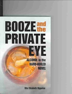 Seller image for Booze and the Private Eye : Alcohol in the Hard-Boiled Novel for sale by GreatBookPricesUK