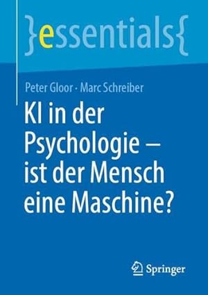 Image du vendeur pour KI in der Psychologie - ist der Mensch eine Maschine? (essentials) (German Edition) by Gloor, Peter, Schreiber, Marc [Paperback ] mis en vente par booksXpress