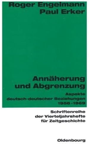 Seller image for Annäherung Und Abgrenzung: Aspekte Deutsch-deutscher Beziehungen 1956-1969 (Schriftenreihe Der Vierteljahrshefte Für Zeitgeschichte) (German Edition) by Engelmann, Roger, Erker, Paul [Perfect Paperback ] for sale by booksXpress