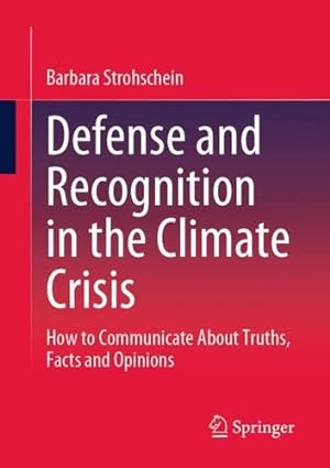 Seller image for Defense and Recognition in the Climate Crisis: How to Communicate About Truths, Facts and Opinions by Strohschein, Barbara [Paperback ] for sale by booksXpress