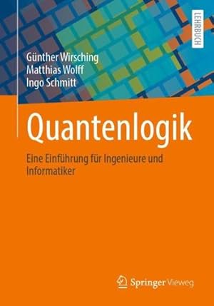 Imagen del vendedor de Quantenlogik: Eine Einführung für Ingenieure und Informatiker (German Edition) by Wirsching, Günther, Wolff, Matthias, Schmitt, Ingo [Paperback ] a la venta por booksXpress