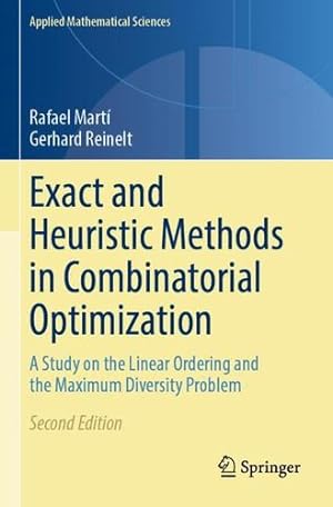 Seller image for Exact and Heuristic Methods in Combinatorial Optimization: A Study on the Linear Ordering and the Maximum Diversity Problem (Applied Mathematical Sciences, 175) by Martí, Rafael, Reinelt, Gerhard [Paperback ] for sale by booksXpress