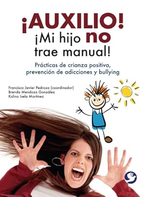 Imagen del vendedor de Auxilio! Mi hijo no trae manual! : Prcticas De Crianza Positiva, Prevencin De Adicciones Y Bullying -Language: spanish a la venta por GreatBookPrices