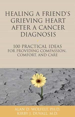 Imagen del vendedor de Healing a Friend or Loved One's Grieving Heart After a Cancer Diagnosis : 100 Practical Ideas for Providing Compassion, Comfort, and Care a la venta por GreatBookPrices