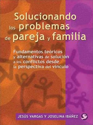 Imagen del vendedor de Solucionando Los Problemas De Pareja Y Familia / Solving the Couple and Family Problems : Fundamentos Teoricos Y Alternativas De Solucion a Los Conflictos Desde La Perspectiva Del Vinculo / Theorical Fundamentals and Alternative Solution to the Conflicts from a Vincular Prespective -Language: Spanish a la venta por GreatBookPrices