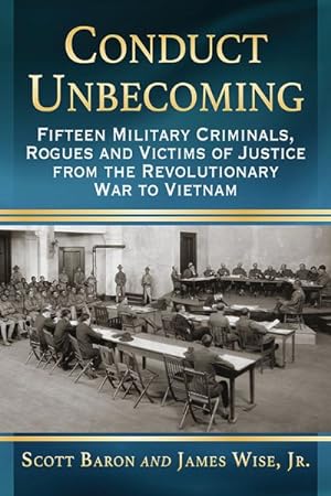 Seller image for Conduct Unbecoming : Fifteen Military Criminals, Rogues and Victims of Justice from the Revolutionary War to Vietnam for sale by GreatBookPrices