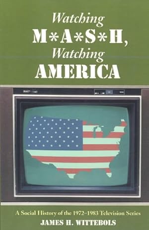 Seller image for Watching M*A*S*H, Watching America : A Social History of the 1972-1983 Television Series for sale by GreatBookPrices