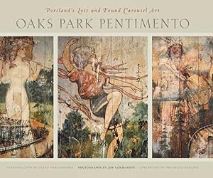 Seller image for Oaks Park Pentimento : Portland's Lost and Found Carousel Art for sale by GreatBookPrices