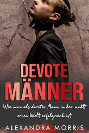 Seller image for Devote Männer: Wie man als devoter Mann in der modernen Welt erfolgreich ist (German Edition) [Soft Cover ] for sale by booksXpress