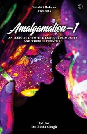 Bild des Verkufers fr Amalgamation- 'AN INSIGHT INTO THE LGBTQ+ COMMUNITY AND THEIR LITERATURE' [Soft Cover ] zum Verkauf von booksXpress