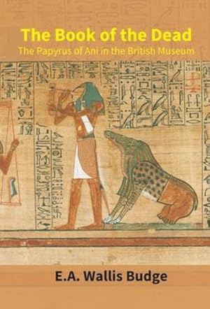 Seller image for The Book Of The Dead: The Papyrus Of Ani In The British Museum by E a Budge, Wallis [Hardcover ] for sale by booksXpress