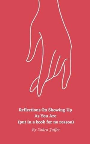 Bild des Verkufers fr Reflections On Showing Up As You Are (put in a book for no reason) by Jaffer, Zahra [Paperback ] zum Verkauf von booksXpress