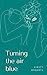 Seller image for Turning the air blue by Roberts, Kirsty [Paperback ] for sale by booksXpress