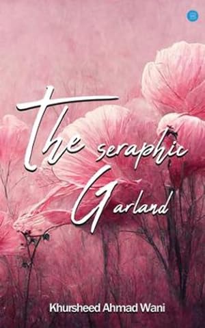Seller image for The Seraphic Garland by Wani, Khursheed Ahmad [Paperback ] for sale by booksXpress