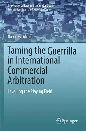 Image du vendeur pour Taming the Guerrilla in International Commercial Arbitration: Levelling the Playing Field (International Law and the Global South) by Ahuja, Navin G. [Paperback ] mis en vente par booksXpress
