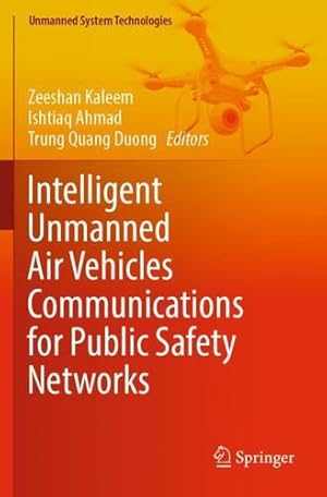 Seller image for Intelligent Unmanned Air Vehicles Communications for Public Safety Networks (Unmanned System Technologies) [Paperback ] for sale by booksXpress
