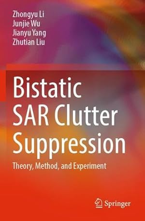 Imagen del vendedor de Bistatic SAR Clutter Suppression: Theory, Method, and Experiment by Li, Zhongyu, Wu, Junjie, Yang, Jianyu, Liu, Zhutian [Paperback ] a la venta por booksXpress