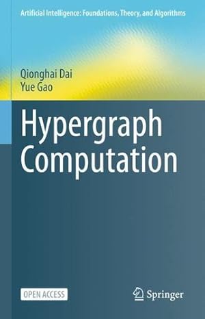 Image du vendeur pour Hypergraph Computation (Artificial Intelligence: Foundations, Theory, and Algorithms) by Dai, Qionghai, Gao, Yue [Hardcover ] mis en vente par booksXpress