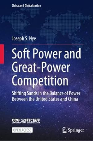 Seller image for Soft Power and Great-Power Competition: Shifting Sands in the Balance of Power Between the United States and China (China and Globalization) by Nye, Joseph S. [Hardcover ] for sale by booksXpress