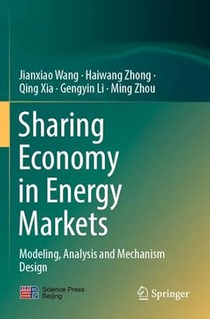 Seller image for Sharing Economy in Energy Markets: Modeling, Analysis and Mechanism Design by Wang, Jianxiao, Zhong, Haiwang, Xia, Qing, Li, Gengyin, Zhou, Ming [Paperback ] for sale by booksXpress
