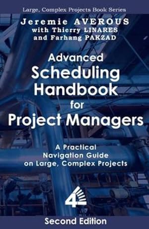 Seller image for Advanced Scheduling Handbook for Project Managers (2nd Edition): A Practical Navigation Guide on Large, Complex Projects by Averous, Jeremie, Linares, Thierry, Pakzad, Farhang [Paperback ] for sale by booksXpress
