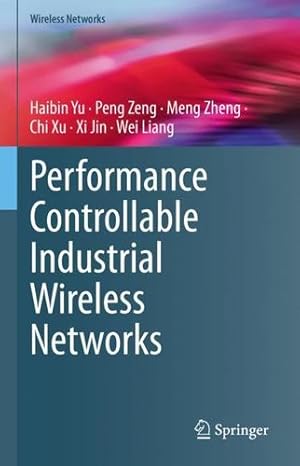 Immagine del venditore per Performance Controllable Industrial Wireless Networks by Yu, Haibin, Zeng, Peng, Zheng, Meng, Xu, Chi, Jin, Xi, Liang, Wei [Hardcover ] venduto da booksXpress