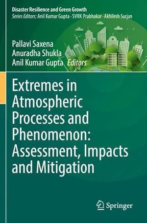Immagine del venditore per Extremes in Atmospheric Processes and Phenomenon: Assessment, Impacts and Mitigation (Disaster Resilience and Green Growth) [Paperback ] venduto da booksXpress
