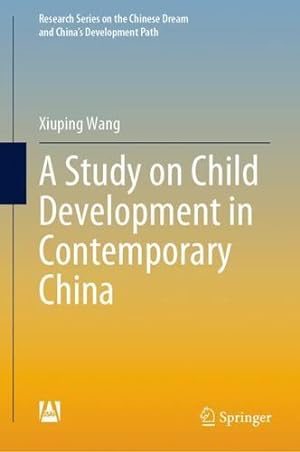 Immagine del venditore per A Study on Child Development in Contemporary China (Research Series on the Chinese Dream and China  s Development Path) by Wang, Xiuping [Hardcover ] venduto da booksXpress