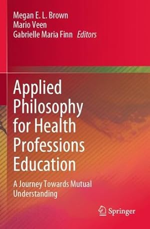 Immagine del venditore per Applied Philosophy for Health Professions Education: A Journey Towards Mutual Understanding [Paperback ] venduto da booksXpress