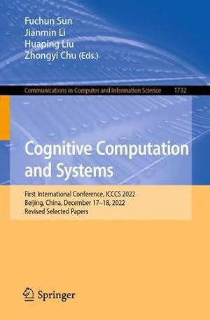Seller image for Cognitive Computation and Systems: First International Conference, ICCCS 2022, Beijing, China, December 17  18, 2022, Revised Selected Papers (Communications in Computer and Information Science, 1732) [Paperback ] for sale by booksXpress
