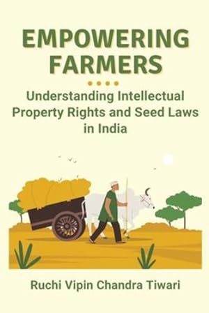 Image du vendeur pour Empowering Farmers: Understanding Intellectual Property Rights and Seed Laws in India by Chandra Tiwari, Ruchi Vipin [Paperback ] mis en vente par booksXpress