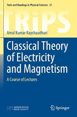 Seller image for Classical Theory of Electricity and Magnetism: A Course of Lectures (Texts and Readings in Physical Sciences, 21) by Raychaudhuri, Amal Kumar [Paperback ] for sale by booksXpress