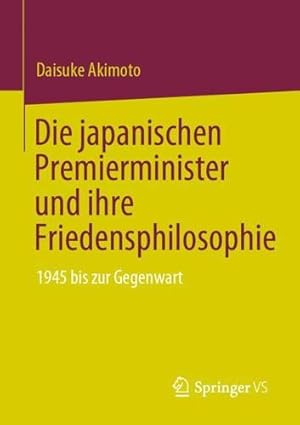 Seller image for Die japanischen Premierminister und ihre Friedensphilosophie: 1945 bis zur Gegenwart (German Edition) by Akimoto, Daisuke [Paperback ] for sale by booksXpress