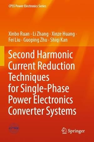 Seller image for Second Harmonic Current Reduction Techniques for Single-Phase Power Electronics Converter Systems (CPSS Power Electronics Series) by Ruan, Xinbo, Zhang, Li, Huang, Xinze, Liu, Fei, Zhu, Guoping, Kan, Shiqi [Paperback ] for sale by booksXpress